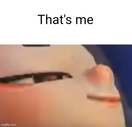 Hehe Shiver | That's me | image tagged in hehe shiver | made w/ Imgflip meme maker