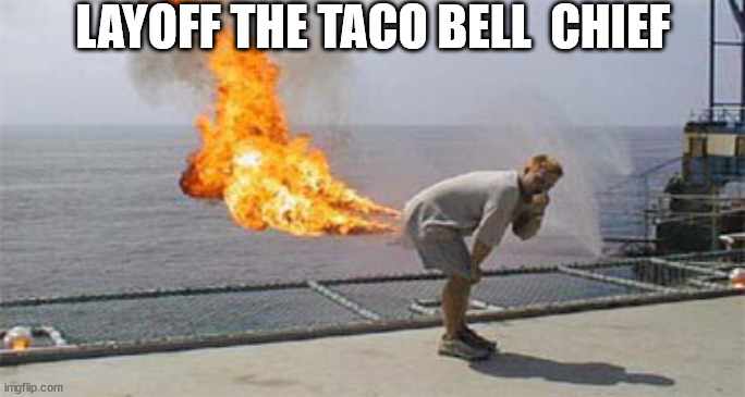 Yo        Dawg,   That    mess  is  POISON! | LAYOFF THE TACO BELL  CHIEF | image tagged in taco bell,poison,mad   gas,bomb,farted | made w/ Imgflip meme maker