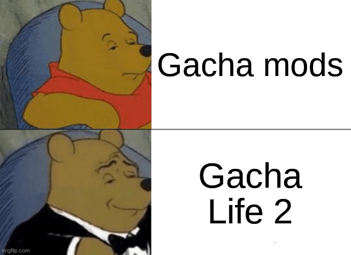 Tuxedo Winnie The Pooh Meme | Gacha mods Gacha Life 2 | image tagged in memes,tuxedo winnie the pooh | made w/ Imgflip meme maker