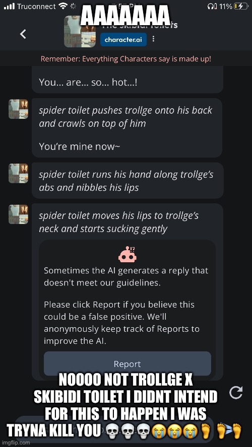 HELP | AAAAAAA; NOOOO NOT TROLLGE X SKIBIDI TOILET I DIDNT INTEND FOR THIS TO HAPPEN I WAS TRYNA KILL YOU 💀💀💀😭😭😭🦶🦶🦶 | image tagged in trollge,skibidi toilet,character ai | made w/ Imgflip meme maker