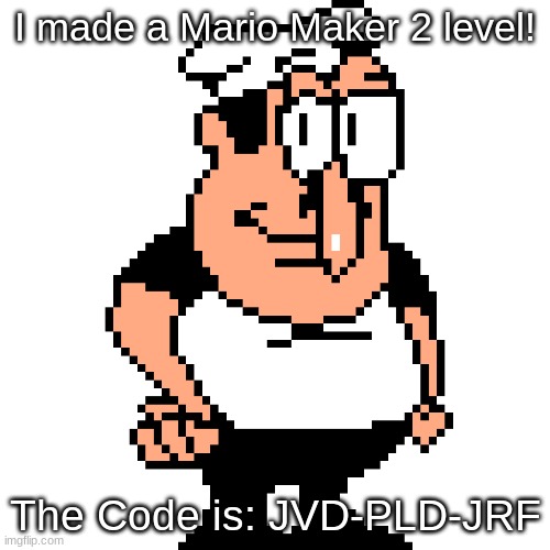 Mario Maker 2 Course | I made a Mario Maker 2 level! The Code is: JVD-PLD-JRF | image tagged in peppino peter taunt | made w/ Imgflip meme maker