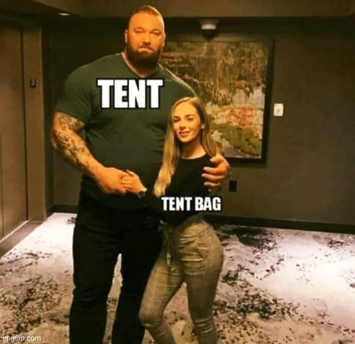 soooo true | image tagged in funny,meme,tent bag,camping,relatable memes,the tent bag size is ridiculous | made w/ Imgflip meme maker