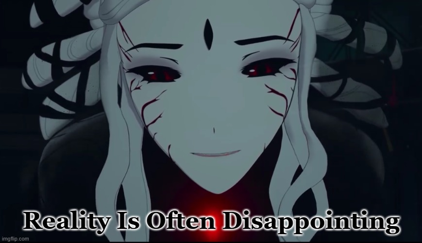 Rwby Salem | Reality Is Often Disappointing | image tagged in rwby salem | made w/ Imgflip meme maker