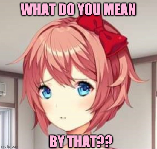 WHAT DO YOU MEAN BY THAT?? | made w/ Imgflip meme maker