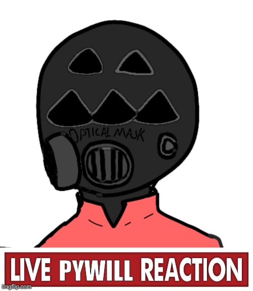 PYWILL | image tagged in live x reaction | made w/ Imgflip meme maker