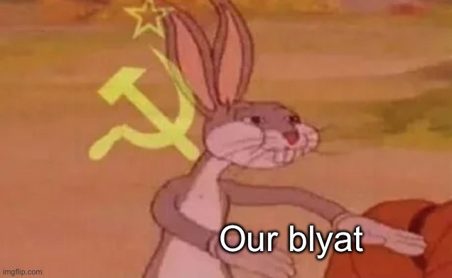 Bugs bunny communist | Our blyat | image tagged in bugs bunny communist | made w/ Imgflip meme maker
