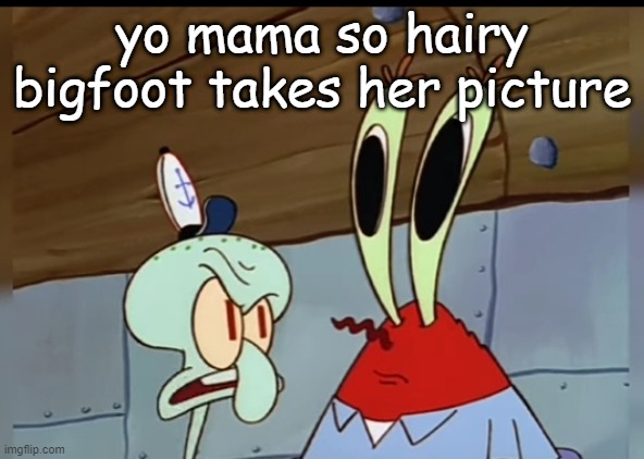 what | yo mama so hairy bigfoot takes her picture | image tagged in what | made w/ Imgflip meme maker