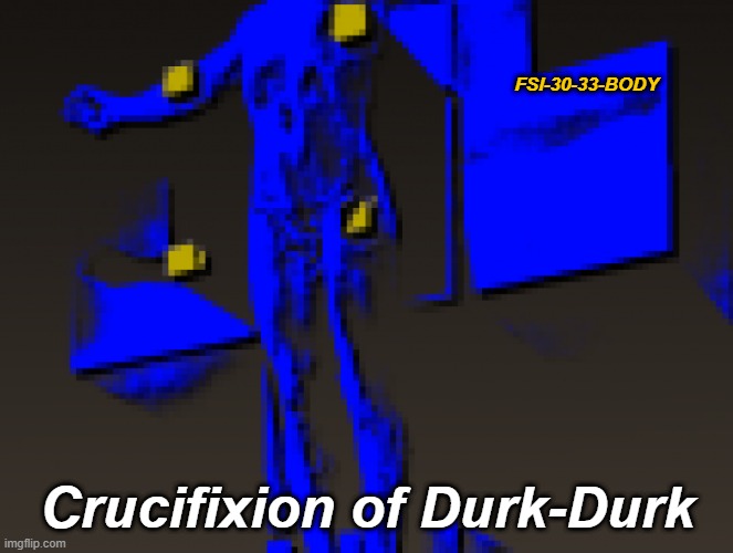 If the Crucifixion of God happened for the 2nd time to someone else | FSI-30-33-BODY; Crucifixion of Durk-Durk | image tagged in trendwatch | made w/ Imgflip meme maker