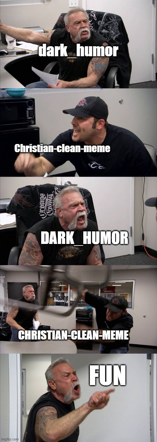 My Brain Be Like | dark_humor; Christian-clean-meme; DARK_HUMOR; CHRISTIAN-CLEAN-MEME; FUN | image tagged in memes,american chopper argument | made w/ Imgflip meme maker