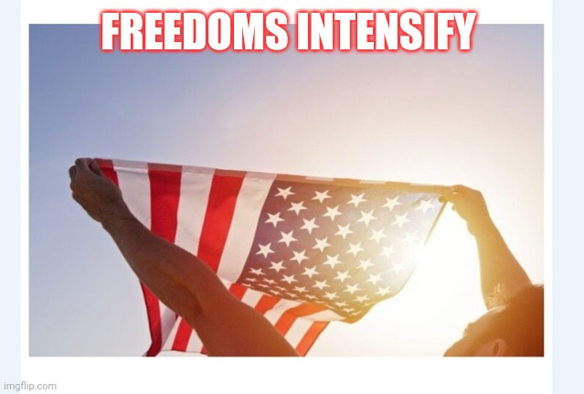FREEDOMS INTENSIFY | made w/ Imgflip meme maker
