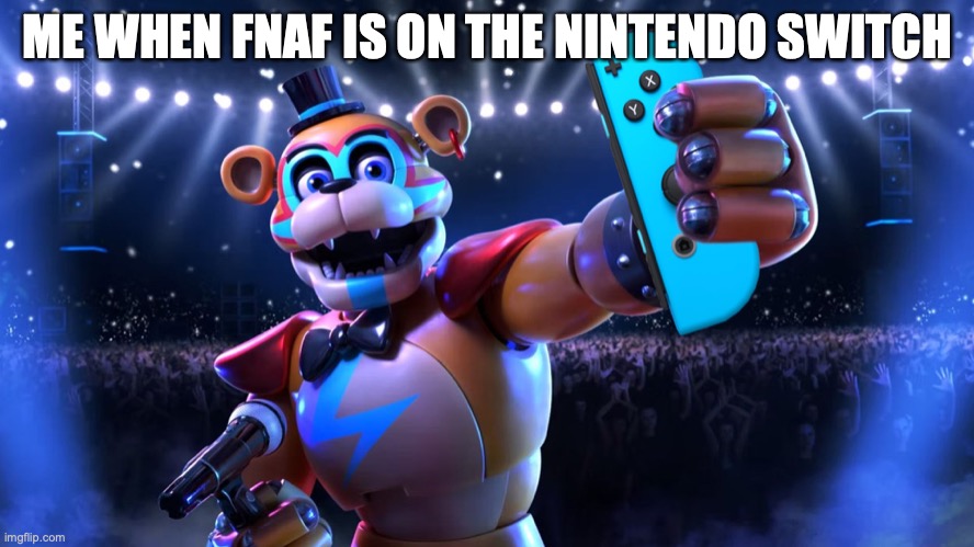 Me when fans is out on the Nintendo switch | ME WHEN FNAF IS ON THE NINTENDO SWITCH | image tagged in funny | made w/ Imgflip meme maker