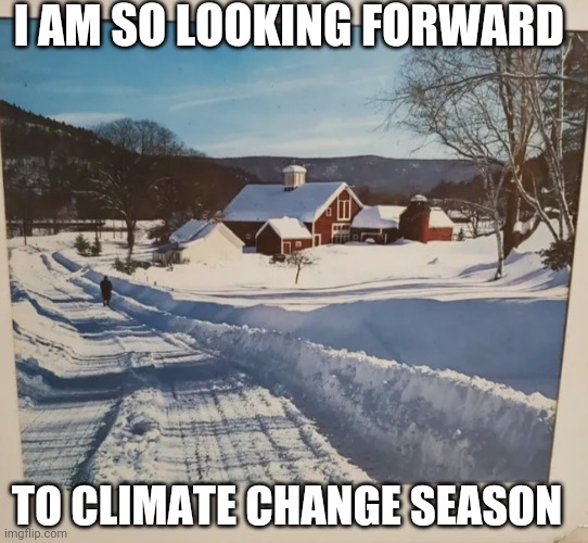 I AM SO LOOKING FORWARD TO CLIMATE CHANGE SEASON | made w/ Imgflip meme maker