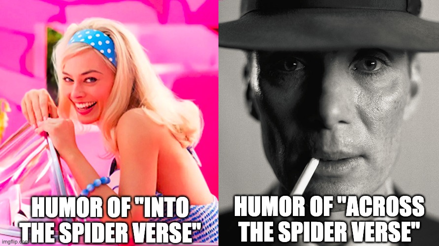 Across the Spider verse isn't that funny | HUMOR OF "INTO THE SPIDER VERSE"; HUMOR OF "ACROSS THE SPIDER VERSE" | image tagged in barbie vs oppenheimer | made w/ Imgflip meme maker