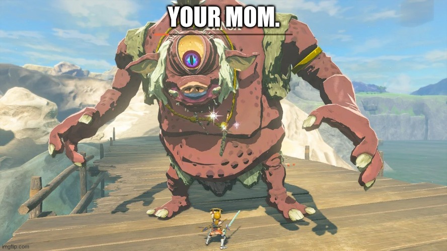 they added your mom into tears of the kingdom | YOUR MOM. | image tagged in ur mom | made w/ Imgflip meme maker