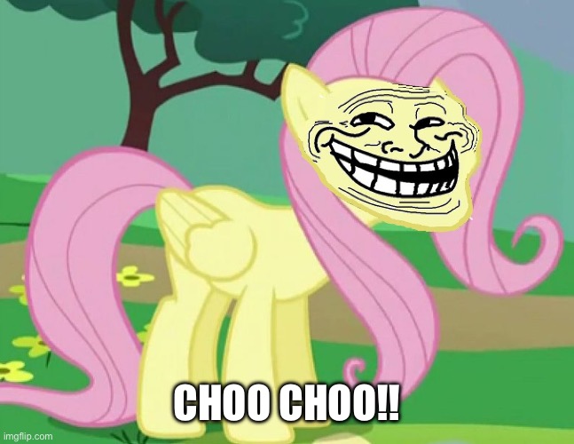 Fluttertroll | CHOO CHOO!! | image tagged in fluttertroll | made w/ Imgflip meme maker