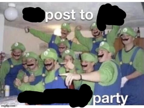 Post to party | image tagged in repost to join the luigi party | made w/ Imgflip meme maker