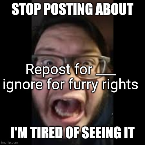 STOP. POSTING. ABOUT AMONG US | STOP POSTING ABOUT I'M TIRED OF SEEING IT Repost for ___ ignore for furry rights | image tagged in stop posting about among us | made w/ Imgflip meme maker