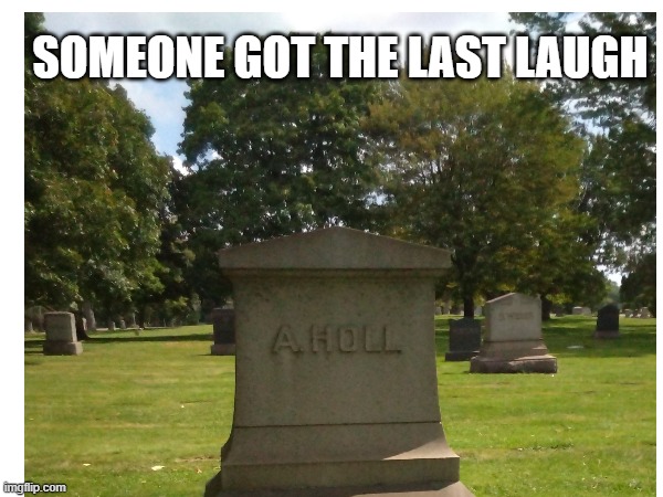 SOMEONE GOT THE LAST LAUGH | image tagged in cemetary,ex-wife,last laugh,tombstone,monument,retaliation | made w/ Imgflip meme maker