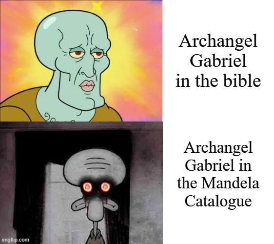 I diceived them | Archangel Gabriel in the bible; Archangel Gabriel in the Mandela Catalogue | image tagged in memes,squidward,blank white template,the mandela catalogue | made w/ Imgflip meme maker