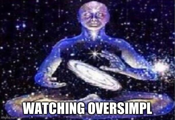 Omega Brain | WATCHING OVERSIMPLIFIED | image tagged in omega brain | made w/ Imgflip meme maker