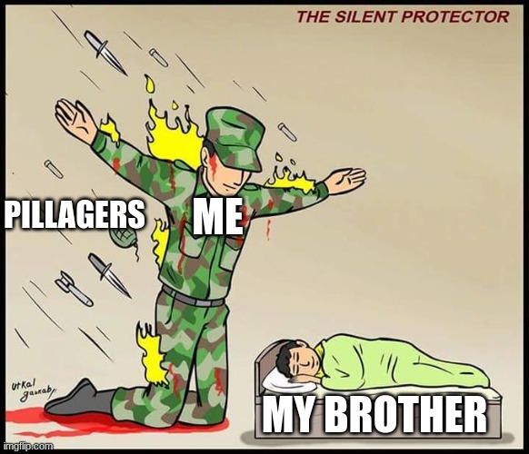 Minecraft for me be like | ME; PILLAGERS; MY BROTHER | image tagged in the silent protector,minecraft | made w/ Imgflip meme maker