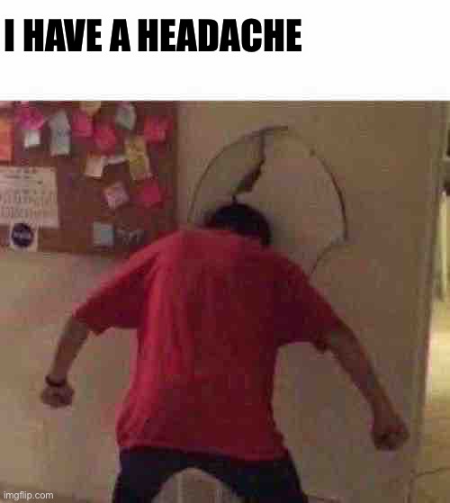 Wonder why | I HAVE A HEADACHE | image tagged in bonk | made w/ Imgflip meme maker