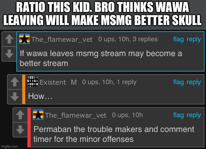 I guess potatoes island is my new msmg | RATIO THIS KID. BRO THINKS WAWA LEAVING WILL MAKE MSMG BETTER 💀 | made w/ Imgflip meme maker