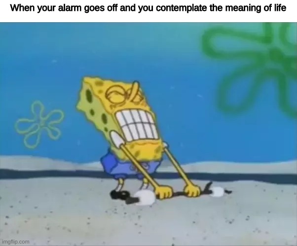 like bro let me try and understand my life first | When your alarm goes off and you contemplate the meaning of life | image tagged in memes,funny,gifs,relatable | made w/ Imgflip meme maker