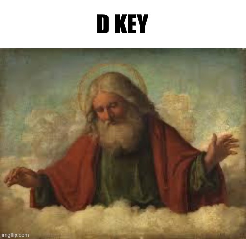 god | D KEY | image tagged in god | made w/ Imgflip meme maker