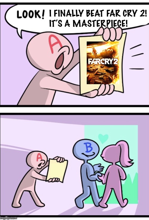 Look | I FINALLY BEAT FAR CRY 2!
IT’S A MASTERPIECE! | image tagged in look | made w/ Imgflip meme maker