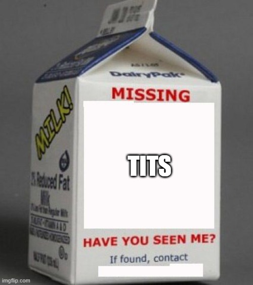 Milk carton | TITS | image tagged in milk carton | made w/ Imgflip meme maker
