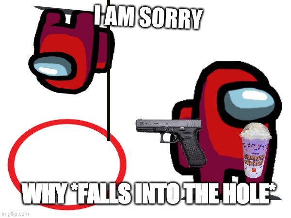why people dont play amongus | I AM SORRY; WHY *FALLS INTO THE HOLE* | image tagged in among us,grimace shake,grimace,circle | made w/ Imgflip meme maker