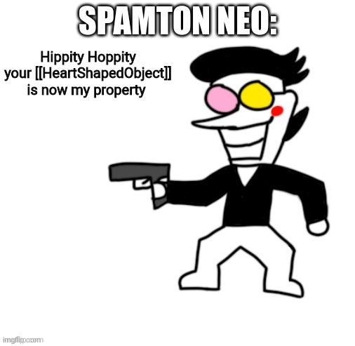 Spamton hippity hoppity | SPAMTON NEO: | image tagged in spamton hippity hoppity | made w/ Imgflip meme maker