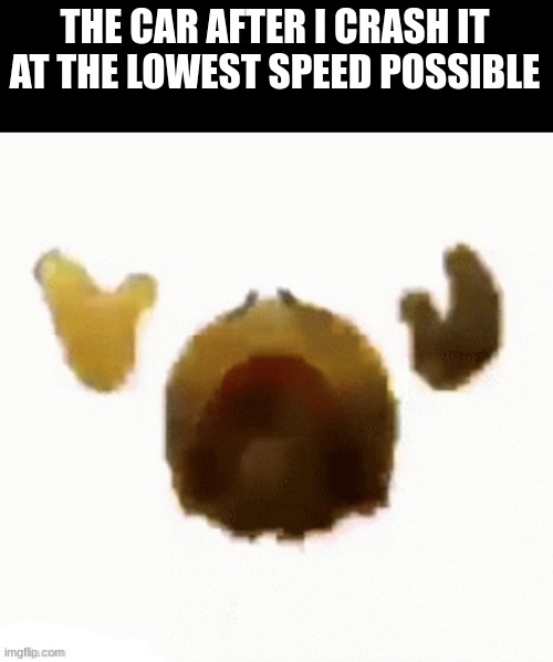 Dying emoji | THE CAR AFTER I CRASH IT AT THE LOWEST SPEED POSSIBLE | image tagged in dying emoji | made w/ Imgflip meme maker