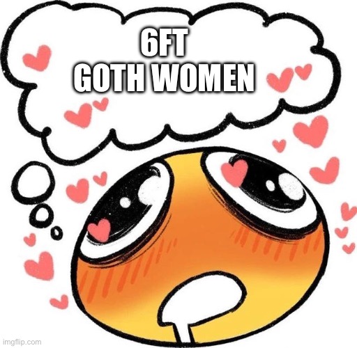 Bait | 6FT GOTH WOMEN | image tagged in dreaming drooling emoji | made w/ Imgflip meme maker