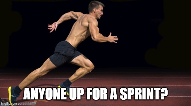 runner | ANYONE UP FOR A SPRINT? | image tagged in runner | made w/ Imgflip meme maker