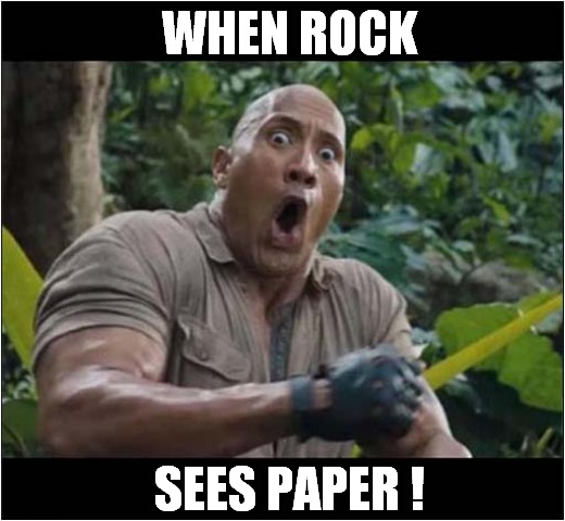 Oooh ! | WHEN ROCK; SEES PAPER ! | image tagged in the rock,rock paper scissors,visual pun,fun | made w/ Imgflip meme maker