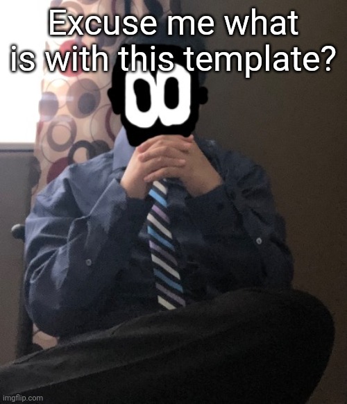 delted but he's badass | Excuse me what is with this template? | image tagged in delted but he's badass | made w/ Imgflip meme maker