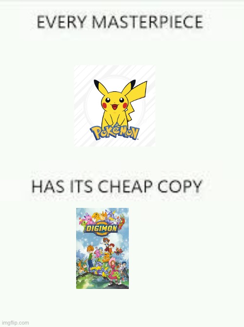 Every Masterpiece has its cheap copy | image tagged in every masterpiece has its cheap copy,pokemon,digimon | made w/ Imgflip meme maker