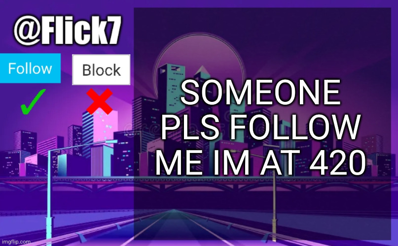 HEEEELP 3533 | SOMEONE PLS FOLLOW ME IM AT 420 | image tagged in flick7 announcement template,followers,help,420,pls,please | made w/ Imgflip meme maker