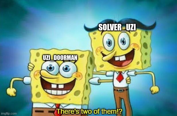 there two uzi users | SOLVER_UZI; UZI_DOORMAN | image tagged in there's two of them | made w/ Imgflip meme maker