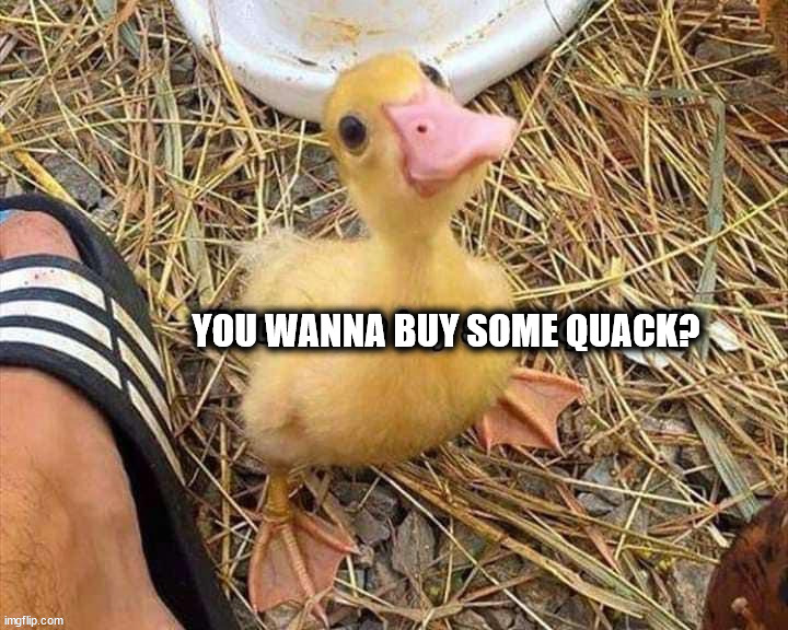 YOU WANNA BUY SOME QUACK? | made w/ Imgflip meme maker