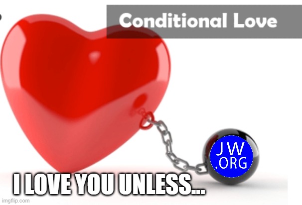 JEHOVAH'S WITNESSES GOT IT WRONG | I LOVE YOU UNLESS... | image tagged in cult,religion,catholic,mormon,jesus christ,jehovah's witnesses | made w/ Imgflip meme maker