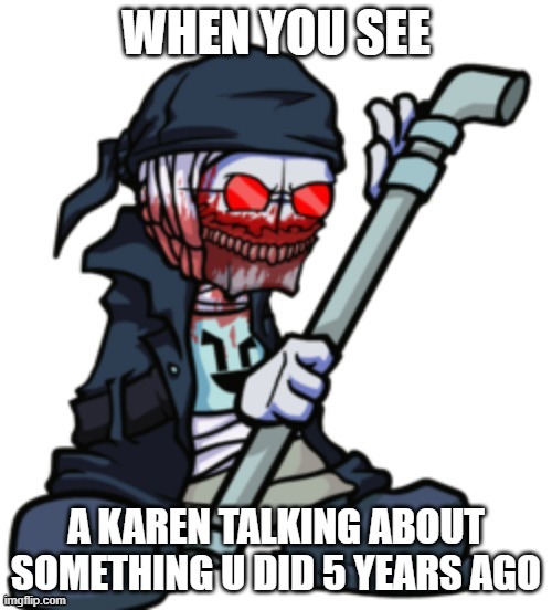 my first meme on this goofy site | made w/ Imgflip meme maker