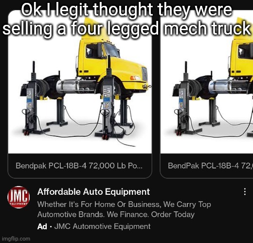 It's on a lift. | Ok I legit thought they were selling a four legged mech truck | made w/ Imgflip meme maker