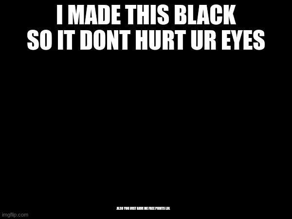 hehe | I MADE THIS BLACK SO IT DONT HURT UR EYES; ALSO YOU JUST GAVE ME FREE POINTS LOL | image tagged in hello there | made w/ Imgflip meme maker