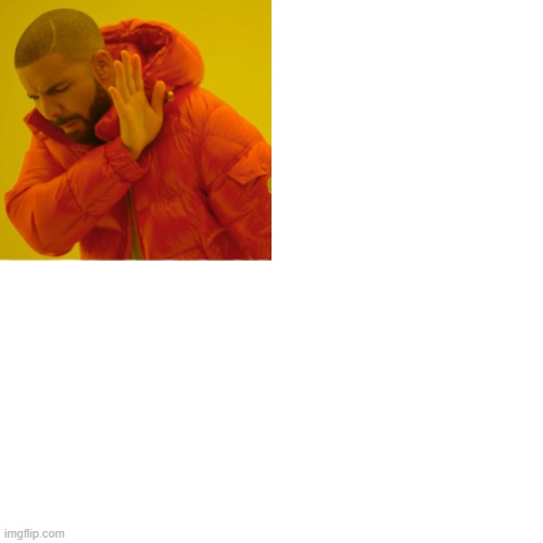 Drake Hotline Bling Meme | image tagged in memes,drake hotline bling | made w/ Imgflip meme maker