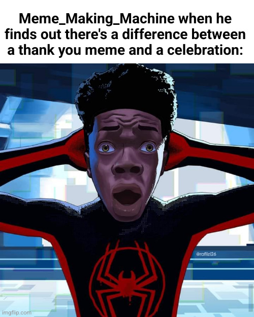 Miles Morales | Meme_Making_Machine when he finds out there's a difference between a thank you meme and a celebration: | image tagged in miles morales | made w/ Imgflip meme maker