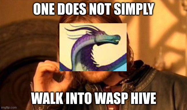 Wings of Fire Meme 1 | ONE DOES NOT SIMPLY; WALK INTO WASP HIVE | image tagged in memes,one does not simply,wings of fire | made w/ Imgflip meme maker