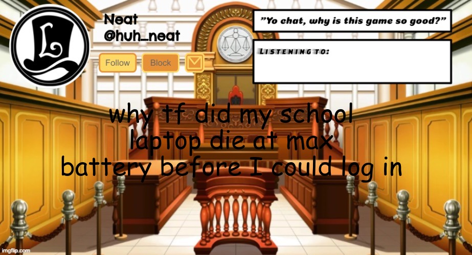 Huh_neat announcement template | why tf did my school laptop die at max battery before I could log in | image tagged in huh_neat announcement template | made w/ Imgflip meme maker